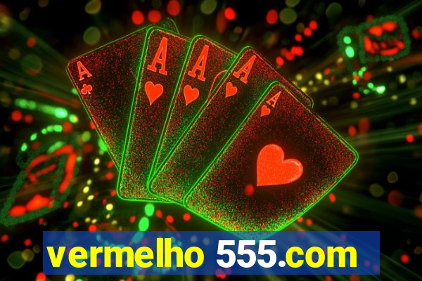 vermelho 555.com